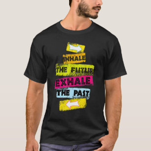 MOTIVATION Speech Inhale The Future Exhale The Pas T-Shirt