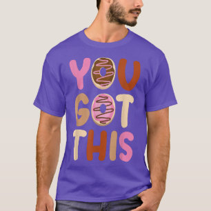 Motivation Testing Day Shirt For Teacher You Got T