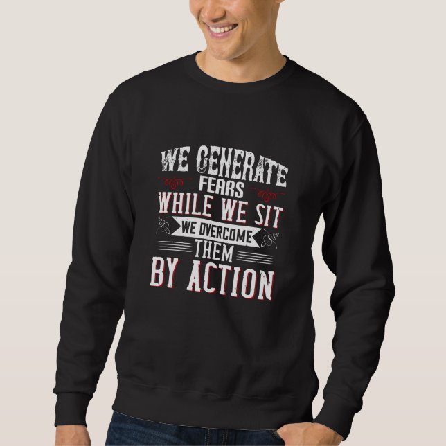 Motivation -We Generate Fears By Sitting Sweatshirt (Front)