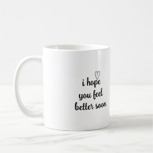 motivation words i hope you feel better soon  coffee mug