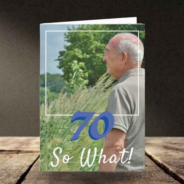 Motivational Add a Photo So what 70th Birthday Card (Creator Uploaded)