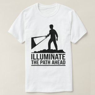 Motivational Adventure Quote Illuminate Path Ahead T-Shirt