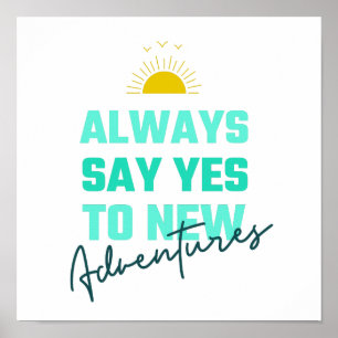 Motivational Always Say Yes To New Adventures Poster