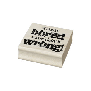Motivational anti boredom motto rubber stamp
