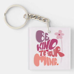 Motivational Be Kind to Your Mind Key Ring