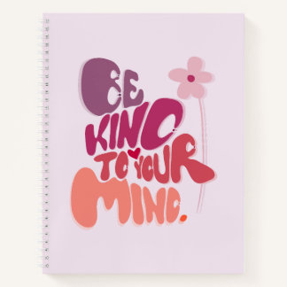 Motivational Be Kind to Your Mind Notebook