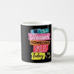 Motivational Be The Reason Someone Smiles Today  Coffee Mug