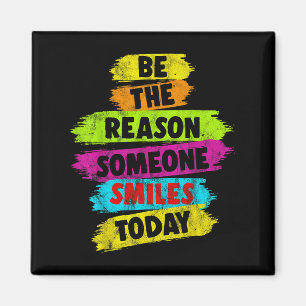 Motivational Be The Reason Someone Smiles Today Magnet