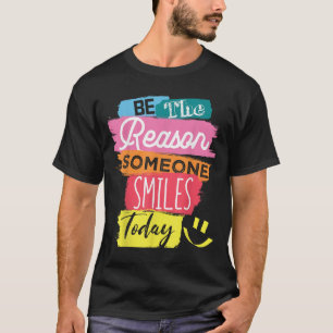 Motivational Be The Reason Someone Smiles Today T-Shirt