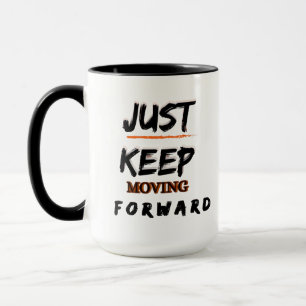 Motivational Coffee Mug Just Keep Moving Forward A