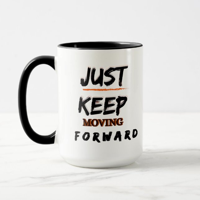 Motivational Coffee Mug Just Keep Moving Forward A (Left)