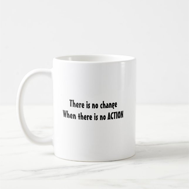 Motivational coffee mug no change without action (Left)
