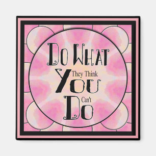 Motivational Do What They Think You Can't Do Magnet