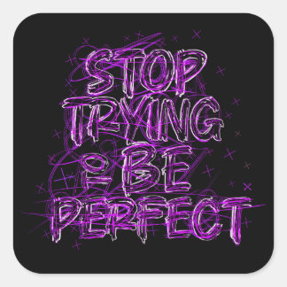Motivational doodle: Stop trying to be perfect Square Sticker