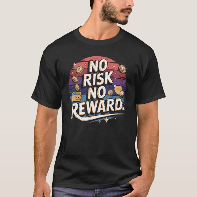 Motivational Financial Saying, No Risk No Reward T-Shirt (Front)
