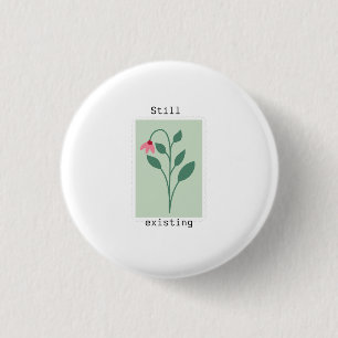 Motivational Floral Stamp - Still Existing 3 Cm Round Badge