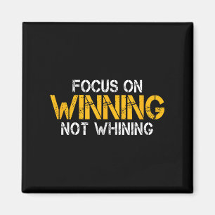 Motivational Focus On Winning Not Whining Mindset Magnet