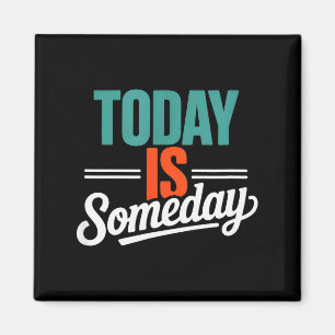 Motivational Funny Saying Today Is Someday Magnet