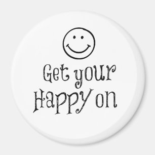 Motivational Get Your Happy On Quote Magnet