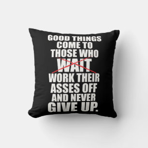 Motivational - Good Things Come To Those Who Work Cushion