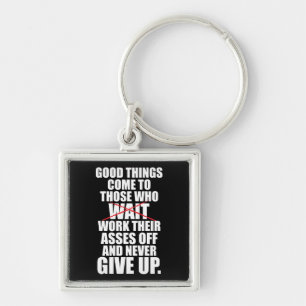 Motivational - Good Things Come To Those Who Work Key Ring