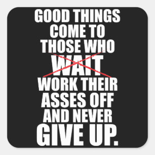 Motivational - Good Things Come To Those Who Work Square Sticker