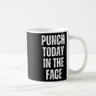 Motivational Gym Punch Today In The Face  Coffee Mug