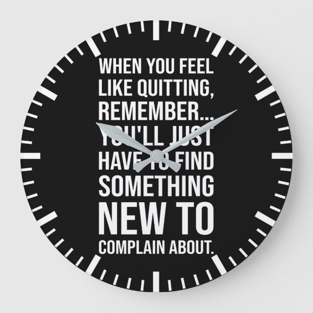 Motivational Humour - When You Feel Like Quitting Large Clock (Front)