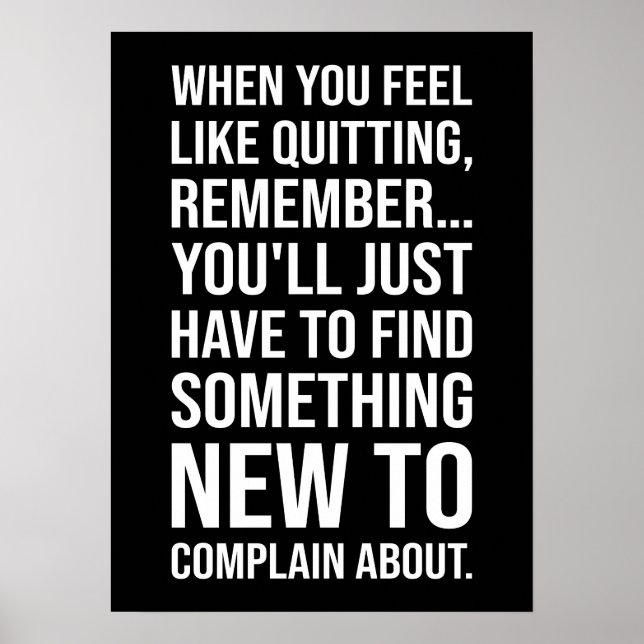 Motivational Humour - When You Feel Like Quitting Poster (Front)