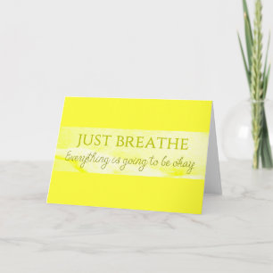 MOTIVATIONAL JUST BREATHE EVERYTHING IS GOING TO B CARD
