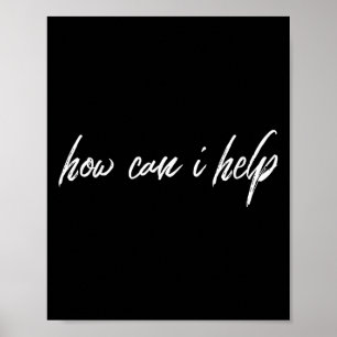 Motivational Kind Saying How Can I Help Poster