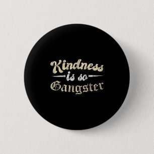 Motivational Kindness Is So Gangster Nice People 6 Cm Round Badge