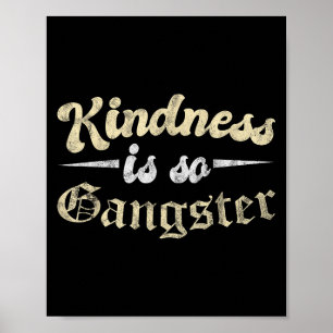 Motivational Kindness Is So Gangster Nice People Poster
