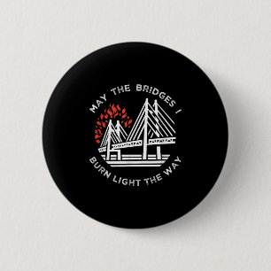 Motivational - May The Bridges I Burn Light My Way 6 Cm Round Badge