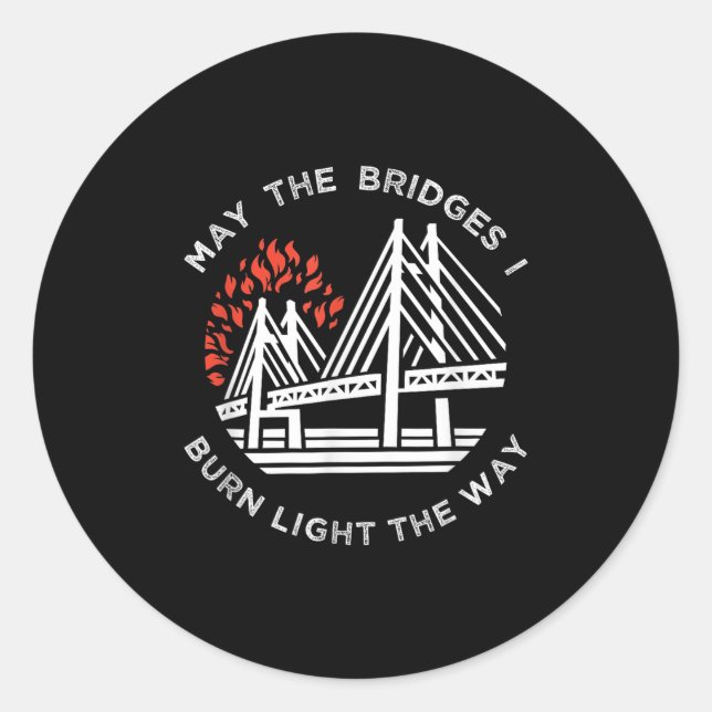 Motivational - May The Bridges I Burn Light My Way Classic Round Sticker (Front)
