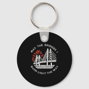 Motivational - May The Bridges I Burn Light My Way Key Ring