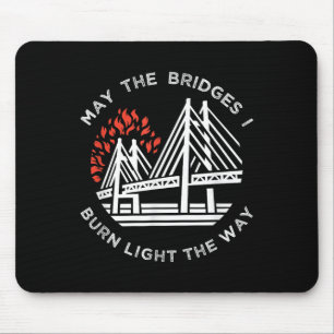 Motivational - May The Bridges I Burn Light My Way Mouse Pad