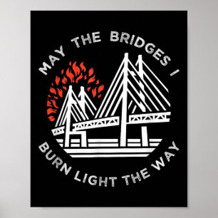 Motivational - May The Bridges I Burn Light My Way Poster