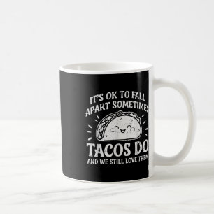 Motivational Mental Health Ok To Fall Apart Taco A Coffee Mug