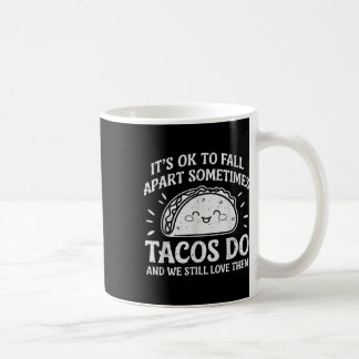 Motivational Mental Health Ok To Fall Apart Taco A Coffee Mug