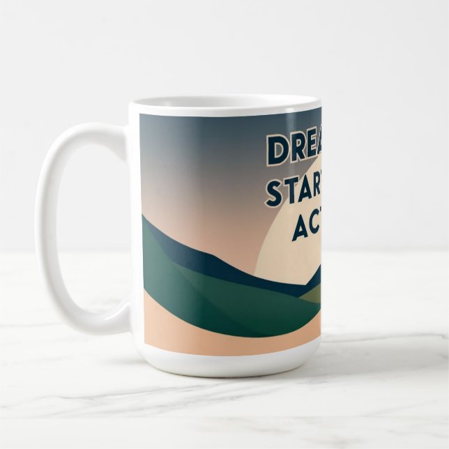 Motivational Mug – Dream Big. Start Small. Act Now (Left)