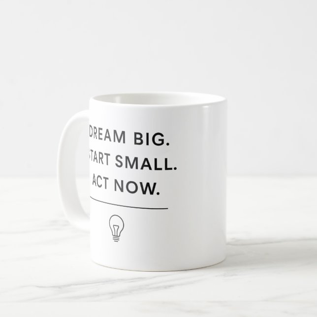 Motivational Mug – Dream Big. Start Small. Act Now (Front Left)