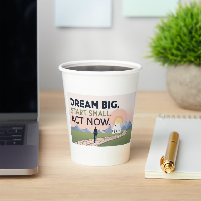 Motivational Mug – Dream Big. Start Small. Act Now Paper Cups (Insitu)