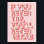 Motivational Poster<br><div class="desc">Motivational quote "If you never try,  you'll never know" in bubblegum pink.</div>