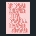 Motivational Poster<br><div class="desc">Motivational quote "If you never try, you'll never know" in bubblegum pink.</div>