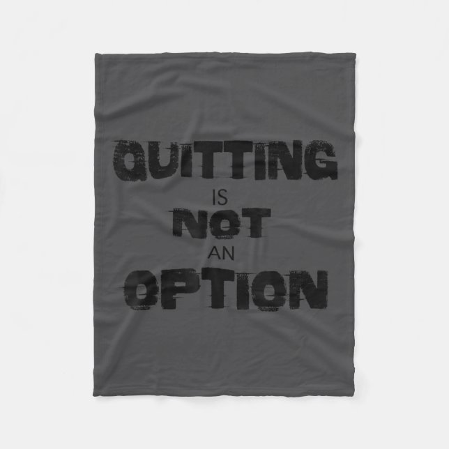 Motivational Quitting Is Not An Option  Fleece Blanket (Front)