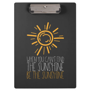 Motivational Quote - Be The Sunshine Clipboard