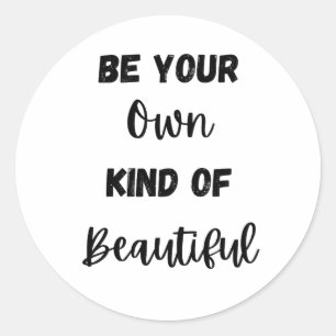 Motivational Quote: Be Your Own Kind of Beautiful Classic Round Sticker