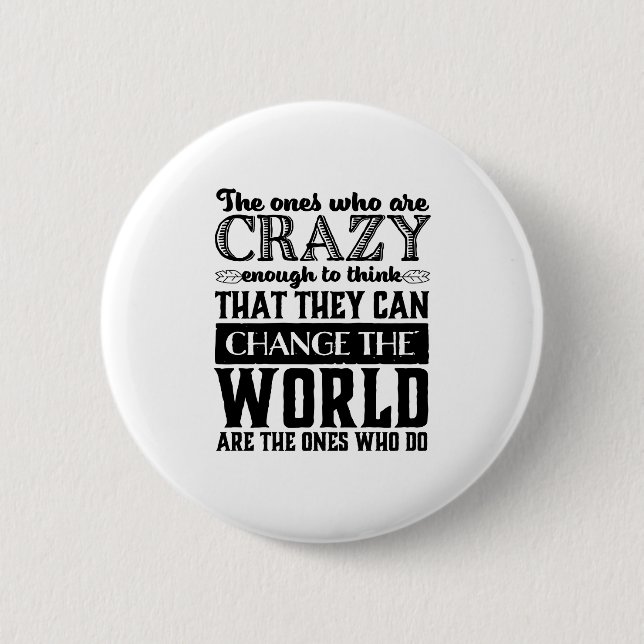 Motivational Quote Crazy Enough Change The World 6 Cm Round Badge (Front)