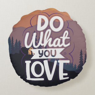 Motivational Quote design Do What you Love  Round Cushion